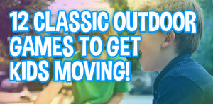 12 Classic Outdoor Games To Get Kids Outside And Moving!