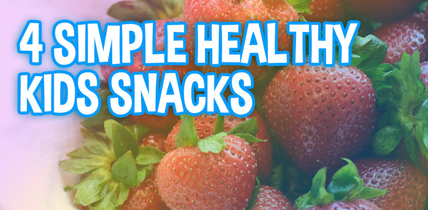 4 Simple Healthy Kids Snacks