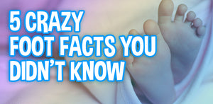 5 Crazy Foot Facts You Didn't Know