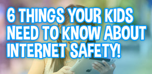 6 Things Your Kids NEED To Know About Internet Safety!
