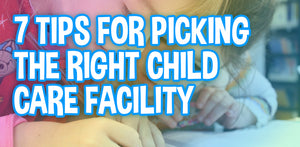 7 Tips to Pick the Right Child Care Facility