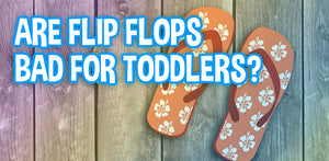 Are Flip Flops Bad for Toddlers?