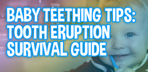 Baby Teething Tips: Tooth Eruption Survival Guide
