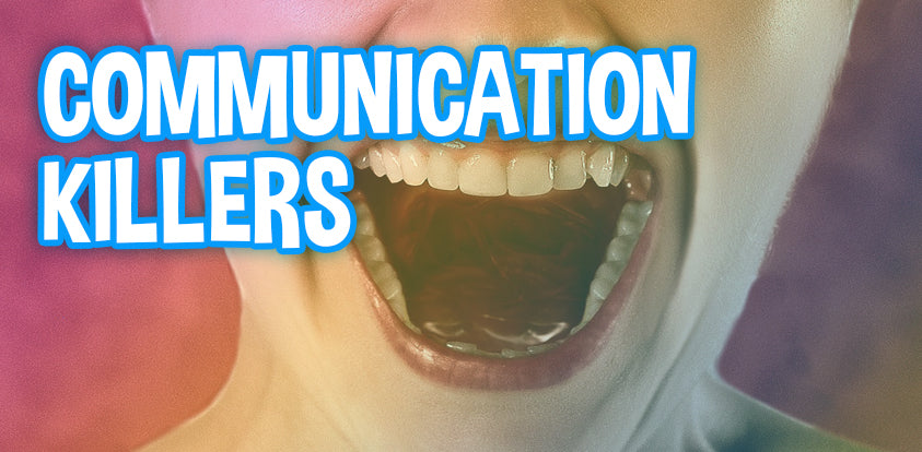 What are communication killers when dealing with kids