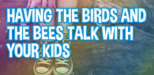 Having the Birds and the Bees Talk With Your Kids