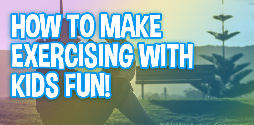 How To Make Exercising With Kids Fun!