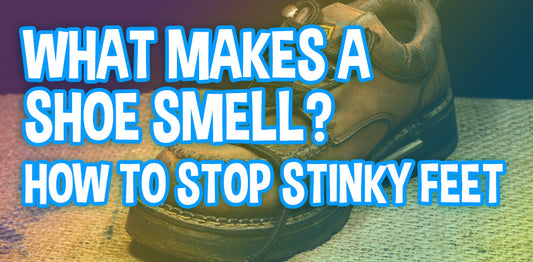 What Makes a Shoe Smell? How to Stop Stinky Feet