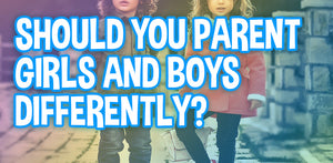 Should You Parent Girls and Boys Differently?