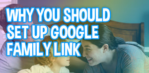 How To Set Up Google Family Link And Why You Absolutely Should!