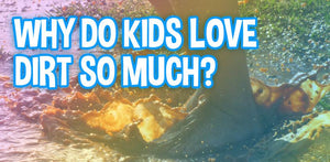 Dirty Kids Are Happy Kids! But Why Do Kids Love Dirt So Much??
